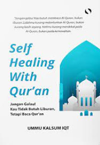 Self  Healing With Qur'an: Jangan Galau! Kau Tidak Butuh Liburan, Tetapi  Baca Qur'an